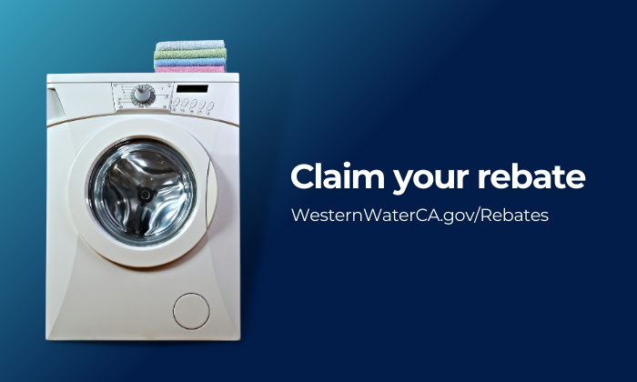 Claim your rebates at WesternWaterCa.gov/Rebates